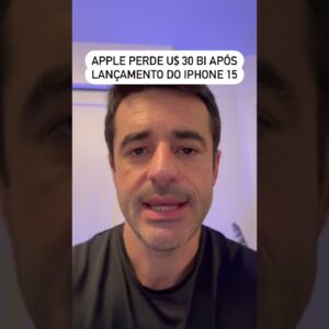 Apple perde U$30 BI em Valor de Mercado após lançar o IPhone 15- Você sabe por que?